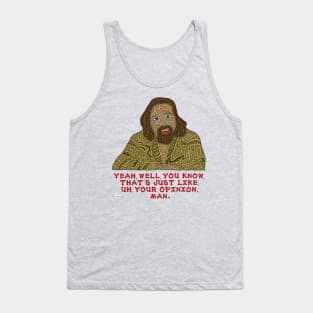 Yeah, Well, You Know, That's Just like, Uh, Your Opinion, Man. Tank Top